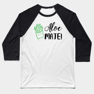 Aloe Mate! Baseball T-Shirt